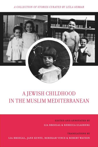 A Jewish Childhood In The Muslim Mediterranean A Collection Of Stories Curated By Lela Sebbar Lia Brozgal