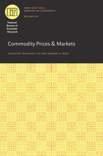 Commodity Prices And Markets Takatoshi Ito Editor Andrew K Rose Editor