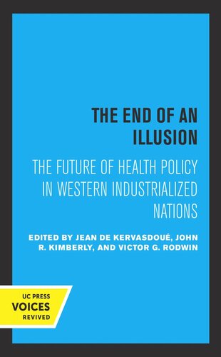 The End Of An Illusion The Future Of Health Policy In Western Industrialized Nations Reprint 2019 Jean De Kervasdoue John R Kimberly Victor G Rodwin