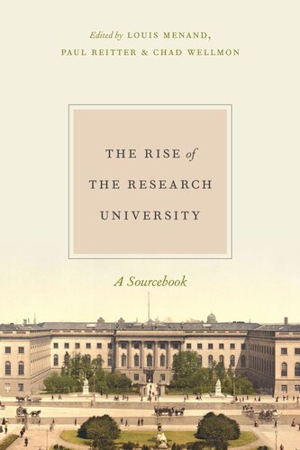 The Rise Of The Research University A Sourcebook Louis Menand Editor Paul Reitter Editor Chad Wellmon Editor
