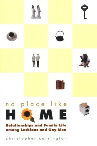 No Place Like Home Relationships And Family Life Among Lesbians And Gay Men Christopher Carrington