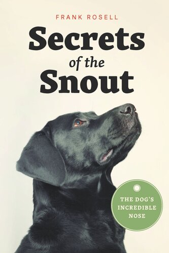 Secrets Of The Snout The Dogs Incredible Nose Frank Rosell Diane Oatley Marc Bekoff