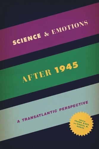 Science And Emotions After 1945 A Transatlantic Perspective Frank Biess Editor Daniel M Gross Editor