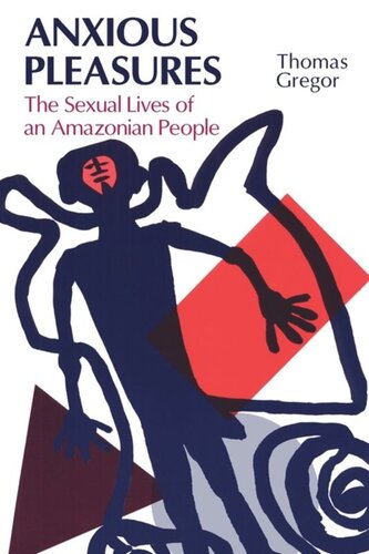 Anxious Pleasures The Sexual Lives Of An Amazonian People Thomas Gregor
