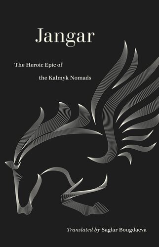 Jangar The Heroic Epic Of The Kalmyk Nomads Saglar Bougdaeva