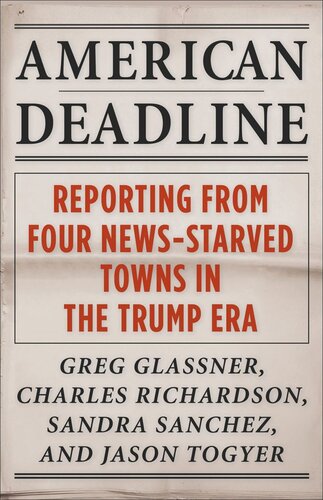 American Deadline Reporting From Four Newsstarved Towns In The Trump Era Greg Glassner Editor Charles Richardson Editor Sandra Sanchez Editor Jason Togyer Editor Michael Shapiro Editor