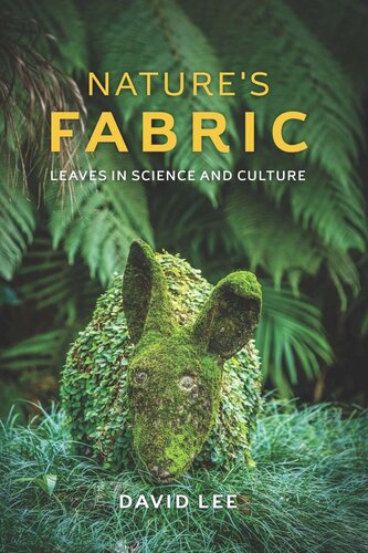 Natures Fabric Leaves In Science And Culture David Lee