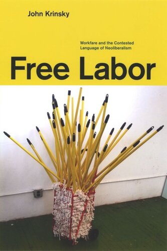 Free Labor Workfare And The Contested Language Of Neoliberalism John Krinsky