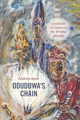 Oduduwas Chain Locations Of Culture In The Yorubaatlantic Andrew Apter