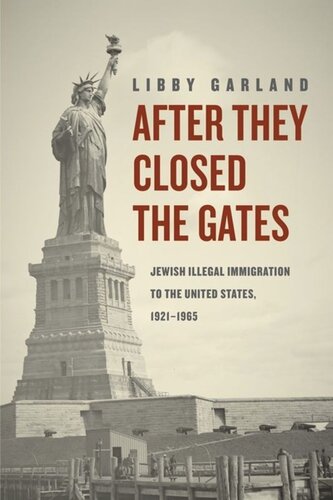 After They Closed The Gates Jewish Illegal Immigration To The United States 19211965 Libby Garland