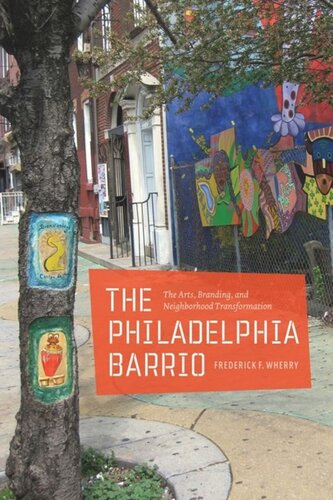 The Philadelphia Barrio The Arts Branding And Neighborhood Transformation Frederick F Wherry