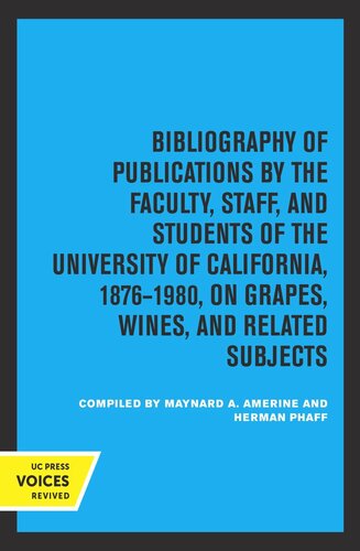 Bibliography Of Publications By The Faculty Staff And Students Of The University Of California 18761980 On Grapes Wines And Related Subjects Reprint 2019 Maynard A Amerine Herman J Phaff