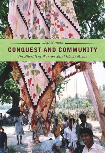 Conquest And Community The Afterlife Of Warrior Saint Ghazi Miyan Shahid Amin