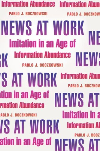 News At Work Imitation In An Age Of Information Abundance Pablo J Boczkowski