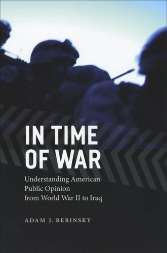 In Time Of War Understanding American Public Opinion From World War Ii To Iraq Adam J Berinsky