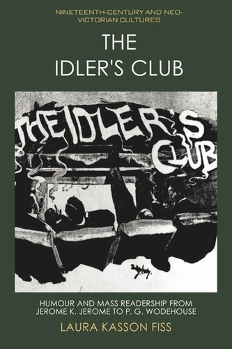 The Idlers Club Humour And Mass Readership From Jerome K Jerome To P G Wodehouse Laura Fiss