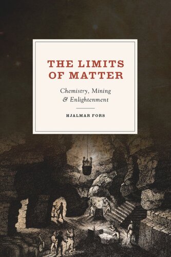 The Limits Of Matter Chemistry Mining And Enlightenment Hjalmar Fors