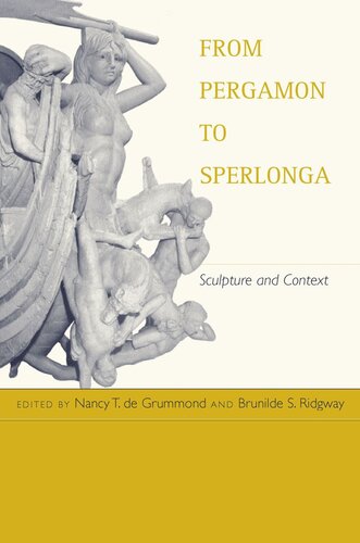 From Pergamon To Sperlonga Sculpture And Context Reprint 2019 Nancy T De Grummond Editor Brunilde S Ridgway Editor