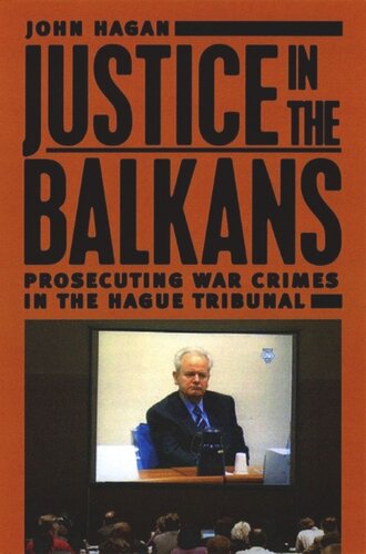 Justice In The Balkans Prosecuting War Crimes In The Hague Tribunal John Hagan