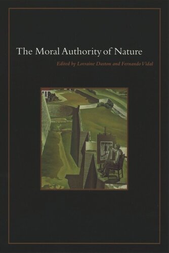 The Moral Authority Of Nature Lorraine Daston Editor Fernando Vidal Editor