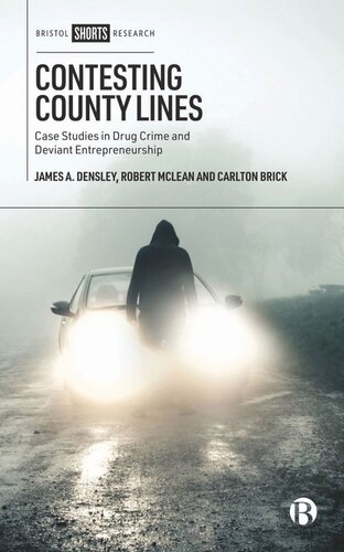 Contesting County Lines Case Studies In Drug Crime And Deviant Entrepreneurship James Densley Robert Mclean Carlton Brick