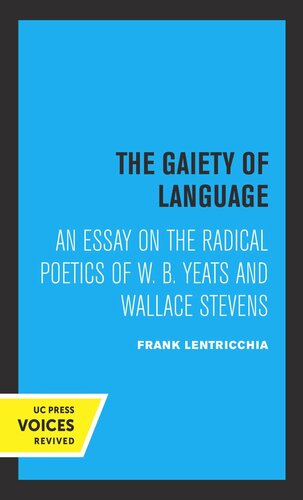 The Gaiety Of Language An Essay On The Radical Poetics Of W B Yeats And Wallace Stevens Reprint 2019 Frank Lentricchia