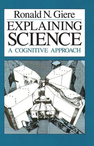 Explaining Science A Cognitive Approach Ronald N Giere