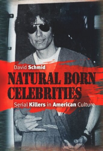 Natural Born Celebrities Serial Killers In American Culture David Schmid