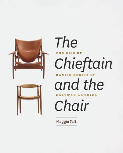 The Chieftain And The Chair The Rise Of Danish Design In Postwar America Maggie Taft