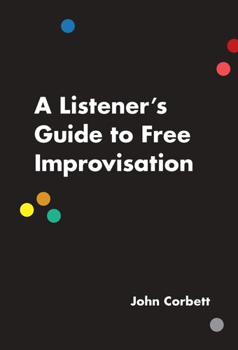 A Listeners Guide To Free Improvisation John Corbett
