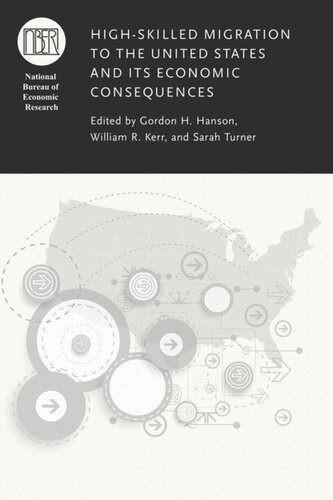 Highskilled Migration To The United States And Its Economic Consequences Gordon H Hanson Editor William R Kerr Editor Sarah Turner Editor