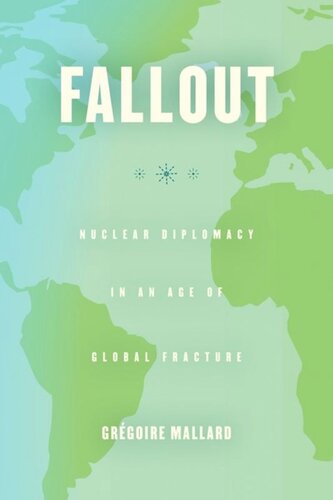 Fallout Nuclear Diplomacy In An Age Of Global Fracture Grgoire Mallard