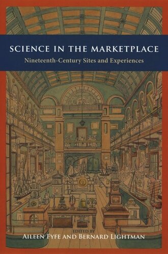 Science In The Marketplace Nineteenthcentury Sites And Experiences Aileen Fyfe Editor Bernard Lightman Editor