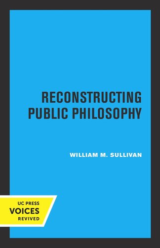 Reconstructing Public Philosophy Reprint 2019 William M Sullivan