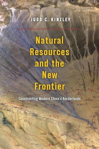Natural Resources And The New Frontier Constructing Modern Chinas Borderlands Judd C Kinzley