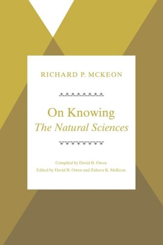 On Knowingthe Natural Sciences Richard P Mckeon Editor David B Owen Editor Zahava K Mckeon Editor David B Owen Editor