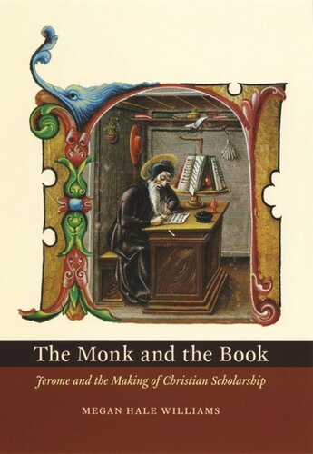 The Monk And The Book Jerome And The Making Of Christian Scholarship Megan Hale Williams