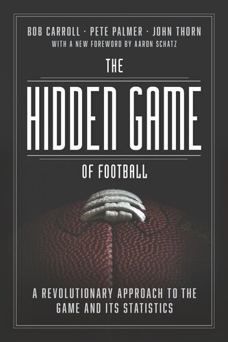 The Hidden Game Of Football A Revolutionary Approach To The Game And Its Statistics Bob Carroll Pete Palmer John Thorn Aaron Schatz