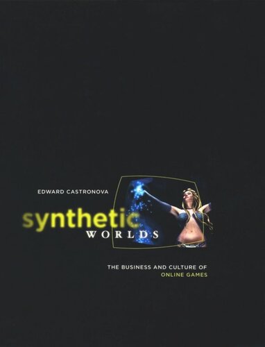 Synthetic Worlds The Business And Culture Of Online Games Edward Castronova