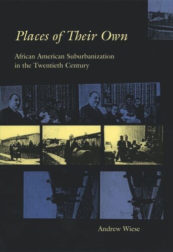 Places Of Their Own African American Suburbanization In The Twentieth Century Andrew Wiese