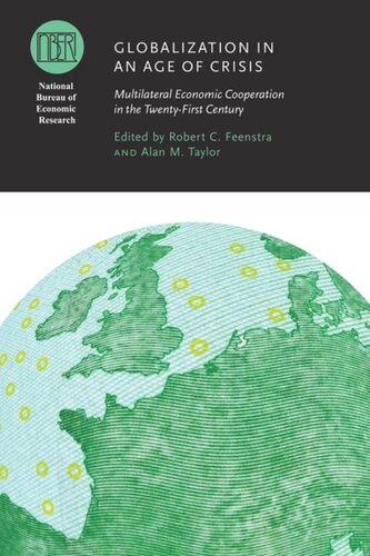 Globalization In An Age Of Crisis Multilateral Economic Cooperation In The Twentyfirst Century Robert C Feenstra Editor Alan M Taylor Editor