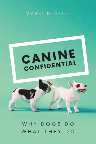 Canine Confidential Why Dogs Do What They Do Marc Bekoff