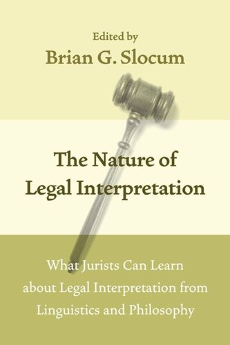 The Nature Of Legal Interpretation What Jurists Can Learn About Legal Interpretation From Linguistics And Philosophy Brian G Slocum Editor