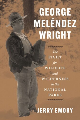 George Melndez Wright The Fight For Wildlife And Wilderness In The National Parks Jerry Emory