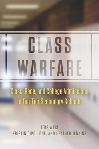 Class Warfare Class Race And College Admissions In Toptier Secondary Schools Lois Weis Kristin Cipollone Heather Jenkins