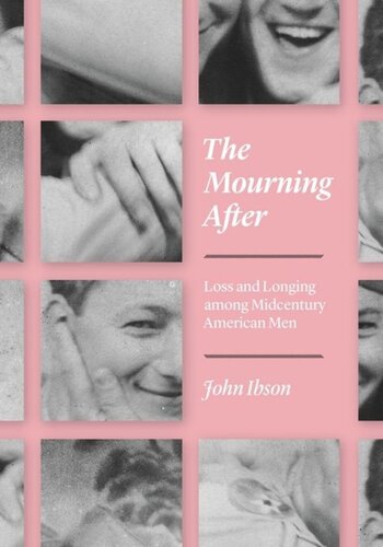 The Mourning After Loss And Longing Among Midcentury American Men John Ibson