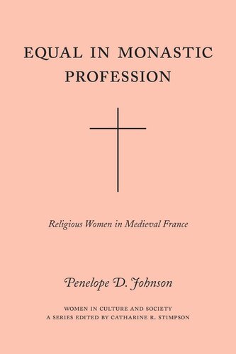 Equal In Monastic Profession Religious Women In Medieval France Penelope D Johnson