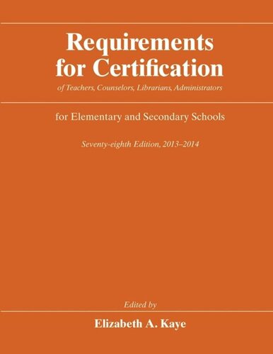 Requirements For Certification Of Teachers Counselors Librarians Administrators For Elementary And Secondary Schools Seventyeighth Edition 20132014 Elizabeth A Kaye Editor