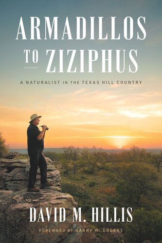 Armadillos To Ziziphus A Naturalist In The Texas Hill Country David M Hillis Harry W Greene