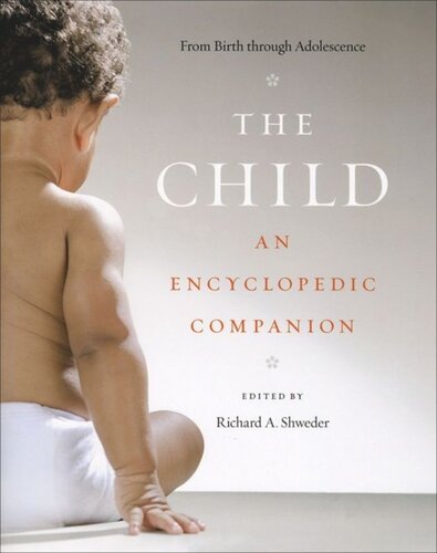 The Child An Encyclopedic Companion Richard A Shweder Editor Thomas R Bidell Editor Anne C Dailey Editor Suzanne D Dixon Editor Peggy J Miller Editor John Modell Editor